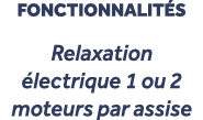 fonctionnalit s Relaxation lectrique 1 ou 2 moteurs par assise 