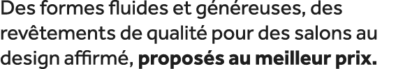 Des formes fluides et g n reuses, des rev tements de qualit pour des salons au design affirm , propos s au meilleur ...