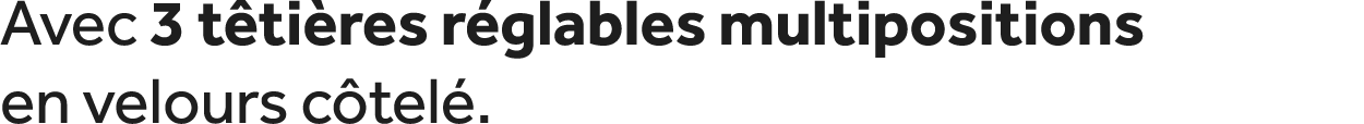 Avec 3 t ti res r glables multipositions en velours c tel .