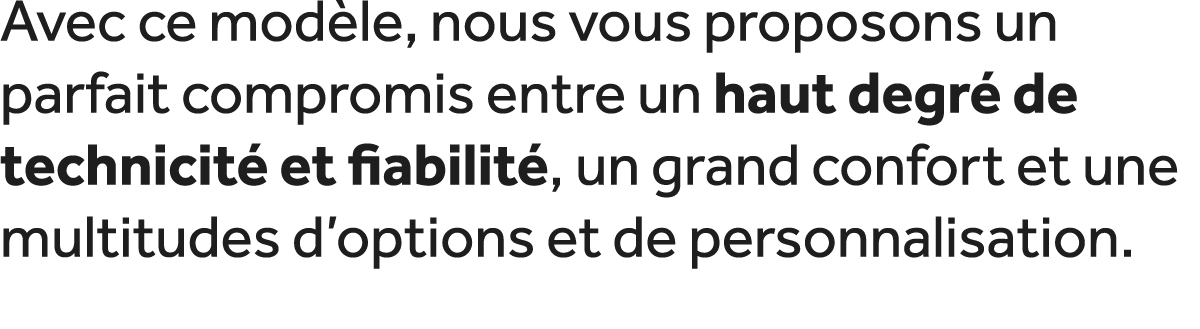 Avec ce mod le, nous vous proposons un parfait compromis entre un haut degr de technicit  et fiabilit , un grand con...