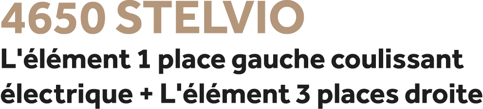 4650 Stelvio L' l ment 1 place gauche coulissant lectrique + L' l ment 3 places droite