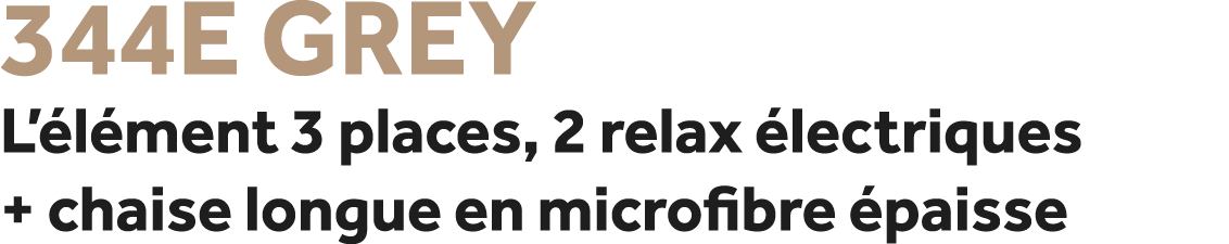 344E Grey L’ l ment 3 places, 2 relax lectriques + chaise longue en microfibre  paisse