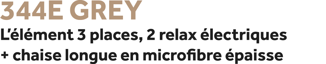 344E Grey L’ l ment 3 places, 2 relax lectriques + chaise longue en microfibre  paisse
