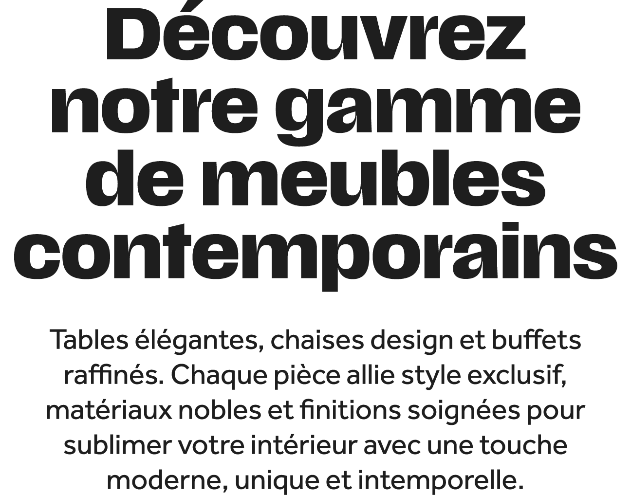 D couvrez notre gamme de meubles contemporains Tables l gantes, chaises design et buffets raffin s. Chaque pi ce all...