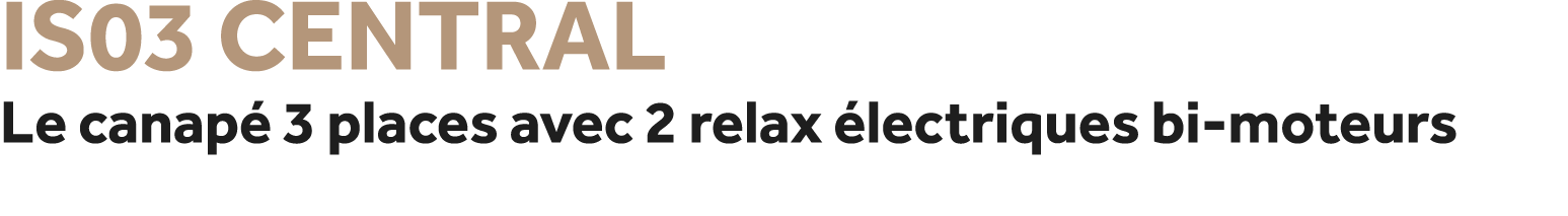 IS03 Central Le canap 3 places avec 2 relax  lectriques bi moteurs