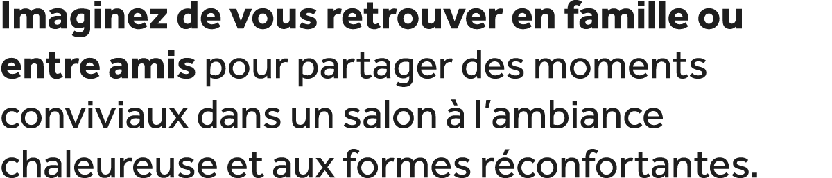 Imaginez de vous retrouver en famille ou entre amis pour partager des moments conviviaux dans un salon  l’ambiance c...