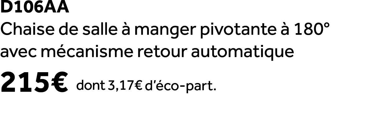 D106aa Chaise de salle  manger pivotante   180° avec m canisme retour automatique 215€ dont 3,17€ d’ co part.