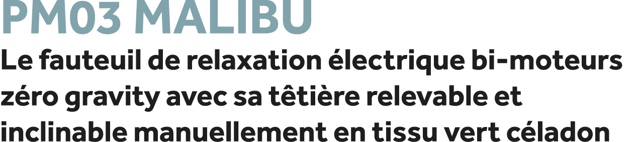 PM03 Malibu Le fauteuil de relaxation lectrique bi moteurs z ro gravity avec sa t ti re relevable et inclinable manu...