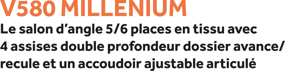 V580 Millenium Le salon d’angle 5/6 places en tissu avec 4 assises double profondeur dossier avance/recule et un acco...