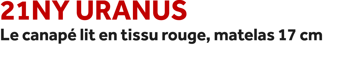 21NY Uranus Le canap lit en tissu rouge, matelas 17 cm