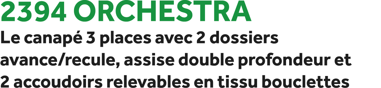 2394 Orchestra Le canap 3 places avec 2 dossiers avance/recule, assise double profondeur et 2 accoudoirs relevables ...
